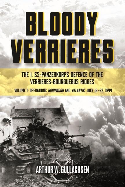 Kniha Bloody Verrieres: the I. Ss-Panzerkorps' Defence of the VerrieRes-Bourguebus Ridges 