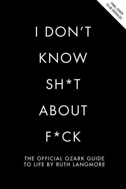 Libro I Don't Know Sh*t about F*ck: The Official Ozark Guide to Life by Ruth Langmore (TV Gifts) 