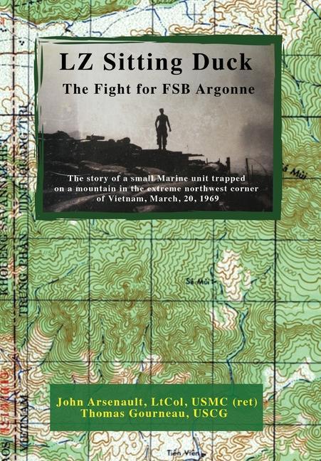 Knjiga LZ Sitting Duck Arsenault LtCol USMC (ret) John Arsenault LtCol USMC (ret)