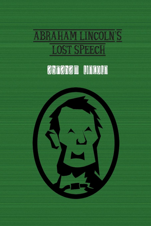Carte Abraham Lincoln's Lost Speech Abraham Lincoln