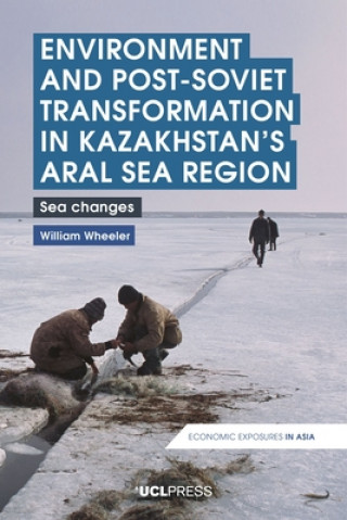 Kniha Environment and Post-Soviet Transformation in Kazakhstans Aral Sea Region William Wheeler