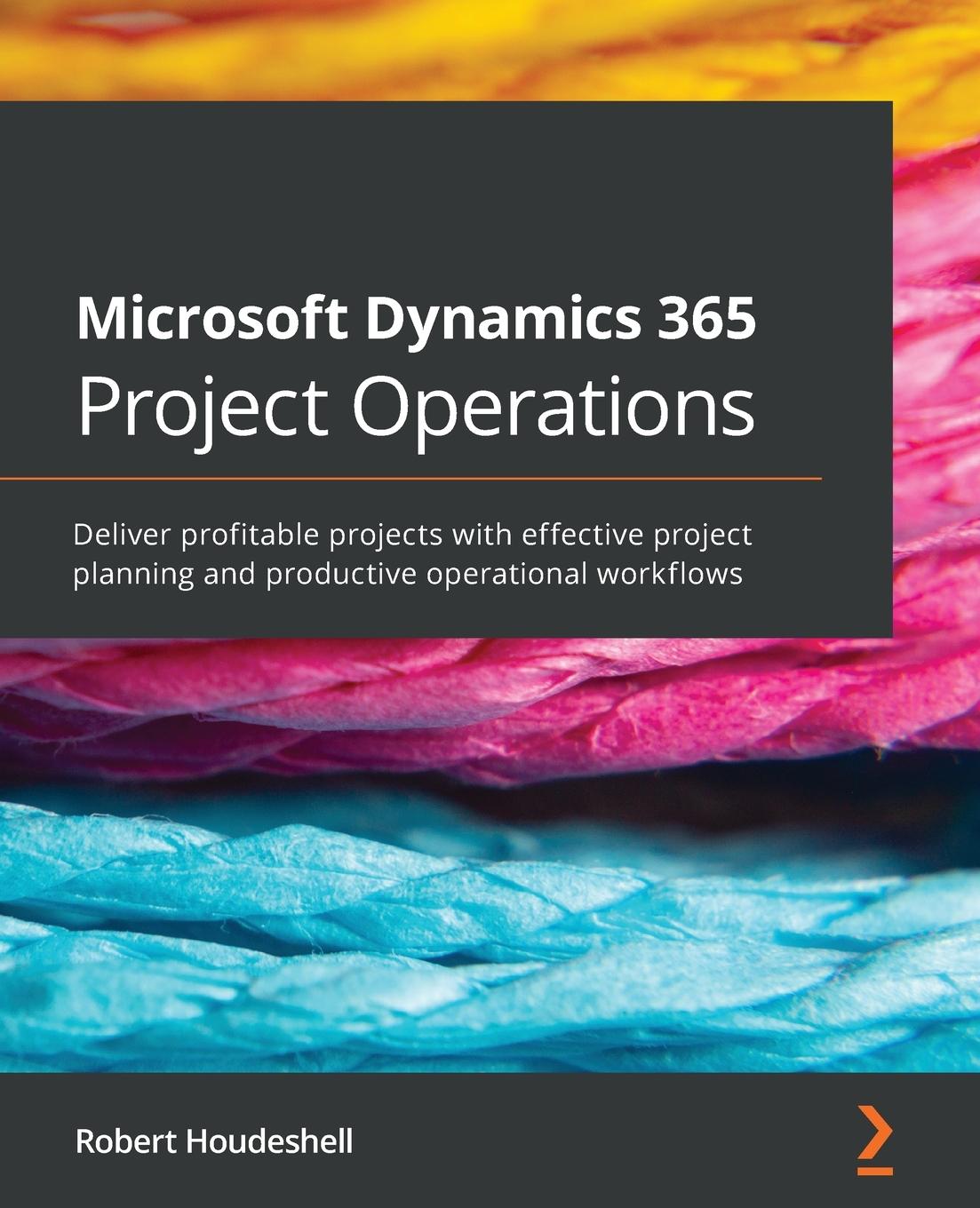 Kniha Microsoft Dynamics 365 Project Operations Robert Houdeshell