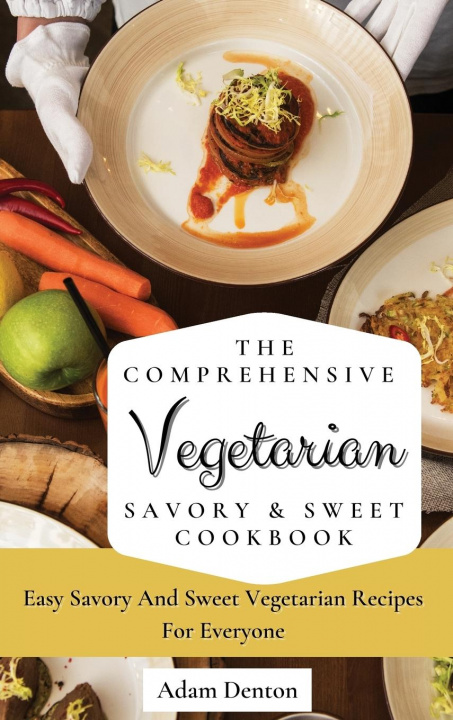 Kniha Comprehensive Vegetarian Savory & Sweet Cookbook 
