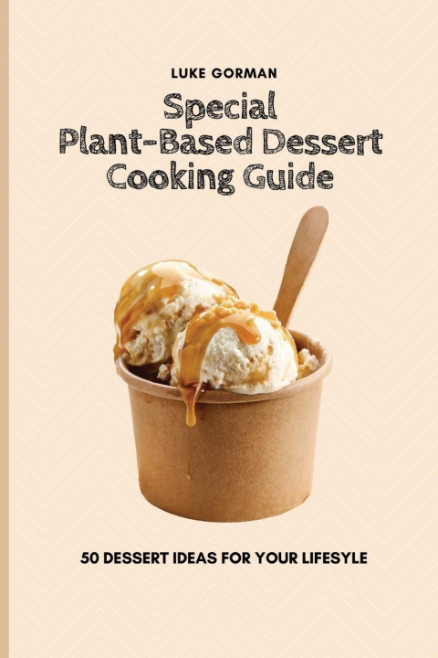 Knjiga Special Plant-Based Dessert Cooking Guide Luke Gorman