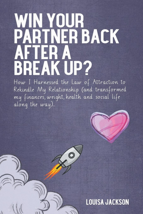 Knjiga Win Your Partner Back After A Break Up? Louisa Jackson
