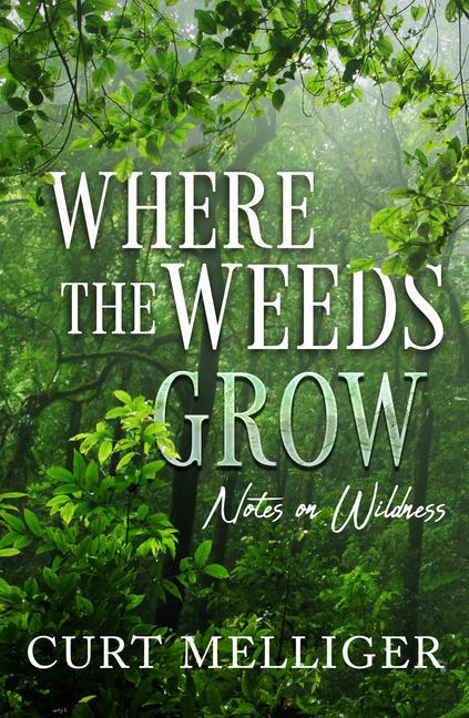 Knjiga Where the Weeds Grow Curt (Curt Melliger) Melliger