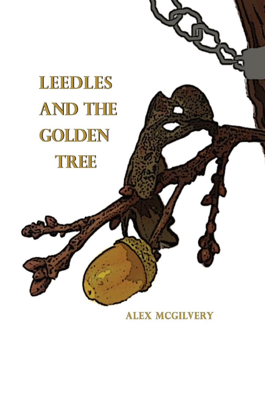 Buch Leedles and the Golden Tree Alex McGilvery
