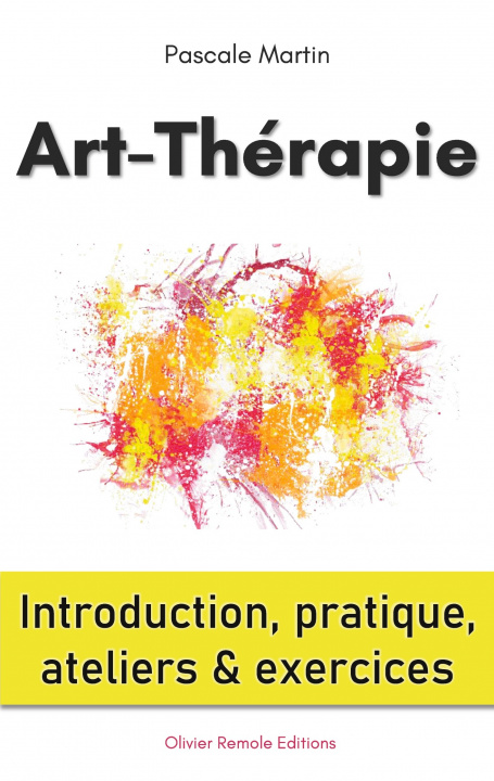 Книга Art-Thérapie : introduction, pratique, ateliers et exercices Olivier Remole Editions