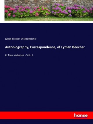 Book Autobiography, Correspondence, of Lyman Beecher Charles Beecher