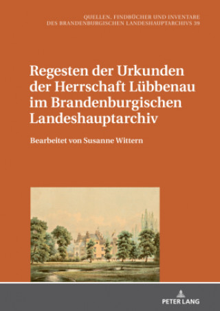 Könyv Regesten Der Urkunden Der Herrschaft Luebbenau Im Brandenburgischen Landeshauptarchiv 