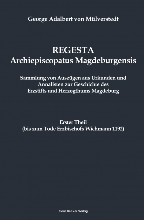 Kniha Regesta Archiepiscopatus Magedeburgensis, Erster Theil bis 1192 