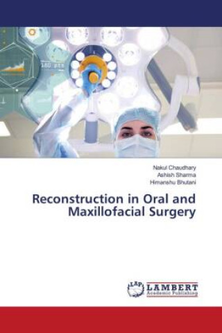 Könyv Reconstruction in Oral and Maxillofacial Surgery NAKUL CHAUDHARY
