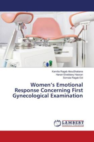 Knjiga Women's Emotional Response Concerning First Gynecological Examination Kamilia Ragab Aboushabana