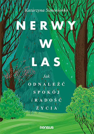 Könyv Nerwy w las. Jak odnaleźć spokój i radość życia Katarzyna Simonienko