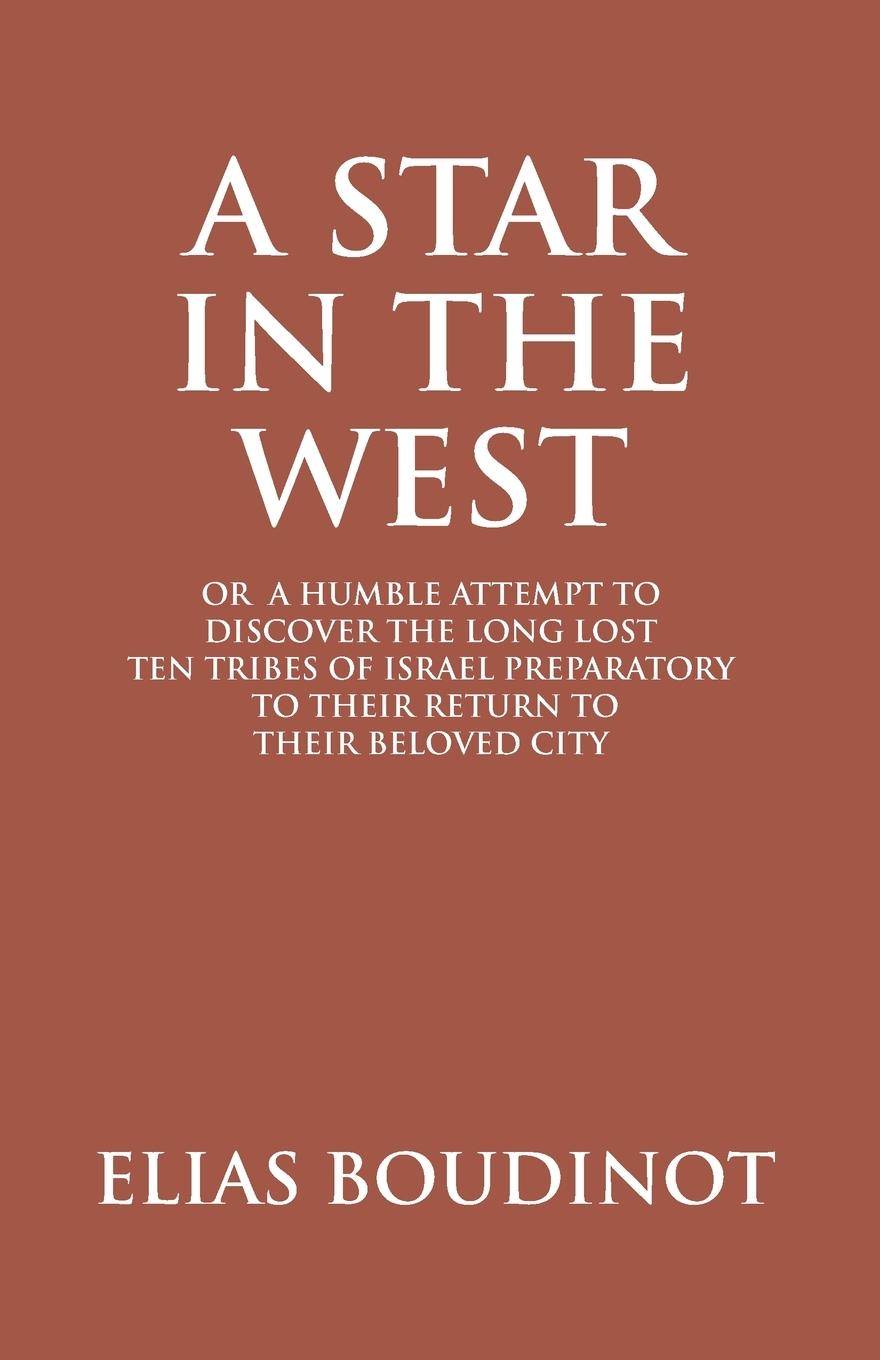 Kniha Star In The West Or A Humble Attempt To Discover The Long Lost Ten Tribes Of Israel, Preparatory To Their Return To Their Beloved City Jerusalem 