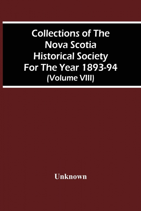 Książka Collections Of The Nova Scotia Historical Society For The Year 1893-94 (Volume Viii) 