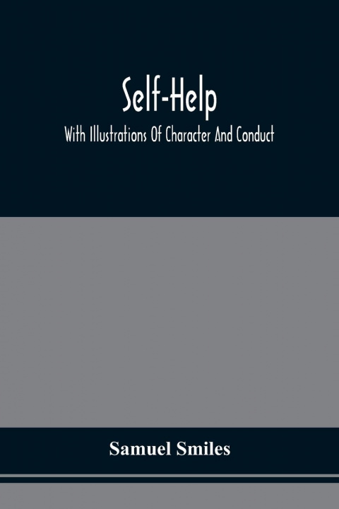Knjiga Self-Help; With Illustrations Of Character And Conduct Samuel Smiles