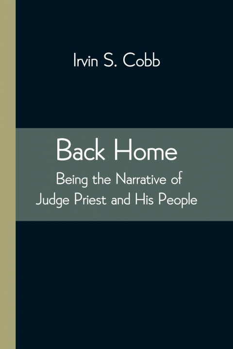Könyv Back Home; Being the Narrative of Judge Priest and His People 