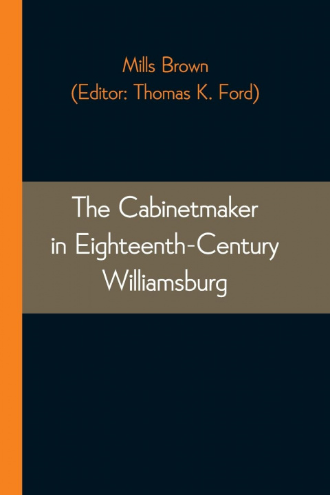 Knjiga Cabinetmaker in Eighteenth-Century Williamsburg Thomas K. Ford