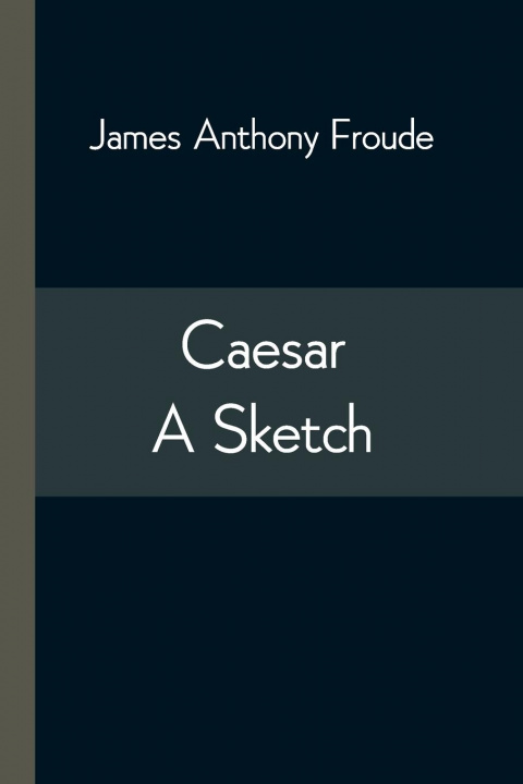 Knjiga Caesar James Anthony Froude
