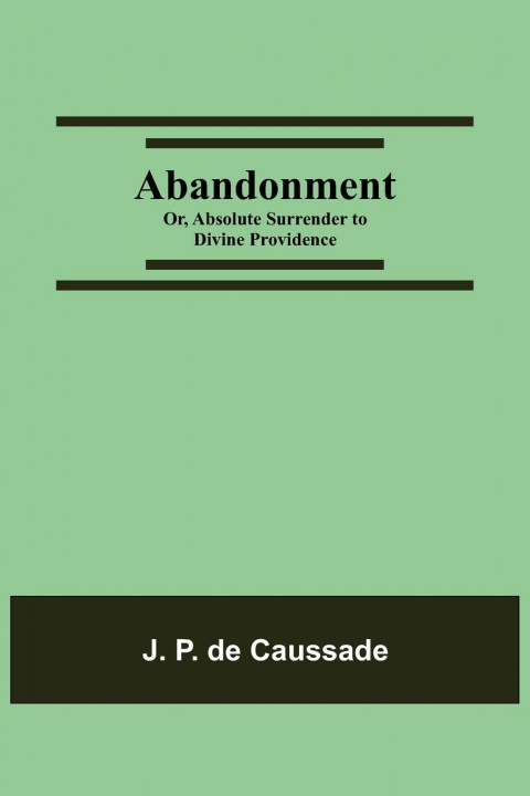 Carte Abandonment; or, Absolute Surrender to Divine Providence 