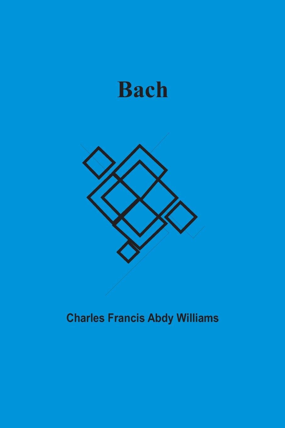 Книга Bach Charles Francis Abdy Williams