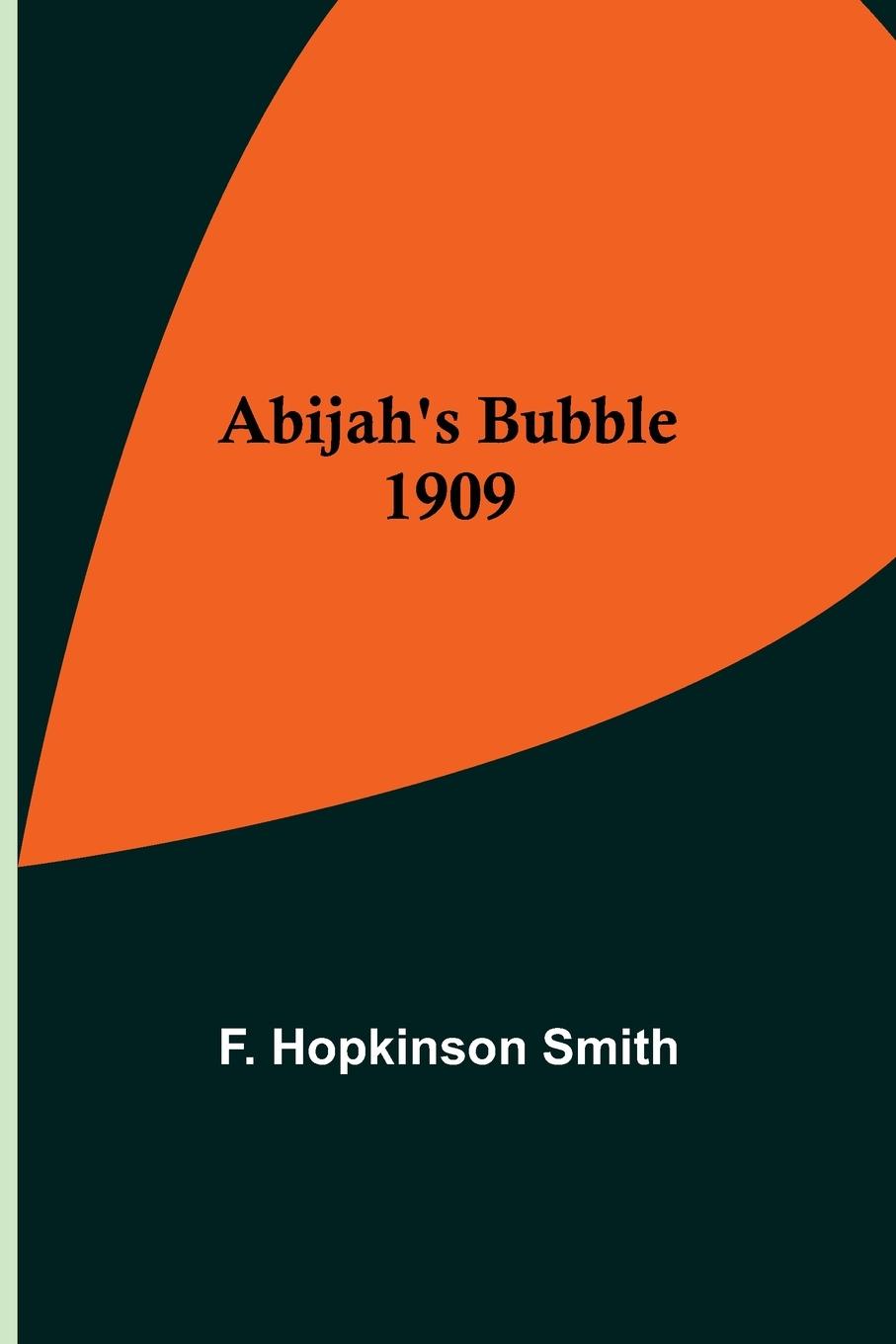Knjiga Abijah's Bubble 1909 F. Hopkinson Smith