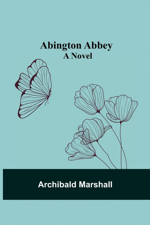 Книга Abington Abbey; A Novel Archibald Marshall