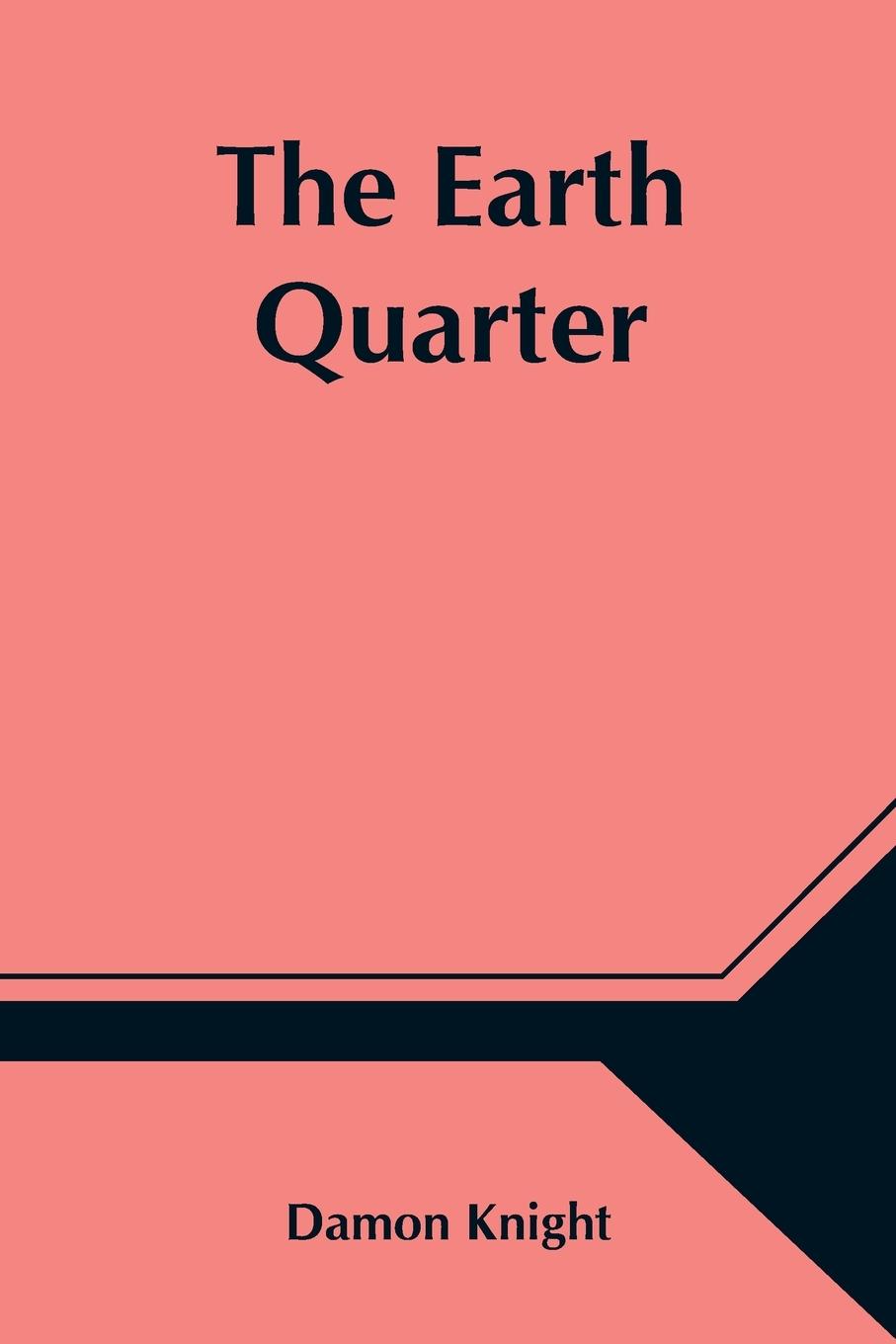 Книга Earth Quarter Damon Knight