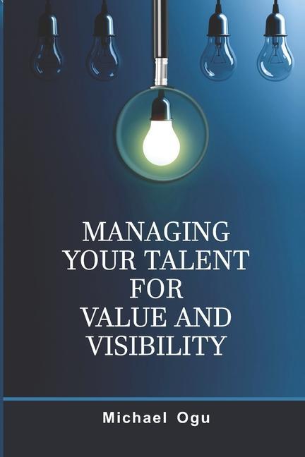 Книга Managing Your Talent For Value and Visibility Ogu Michael Ewomazino Ogu