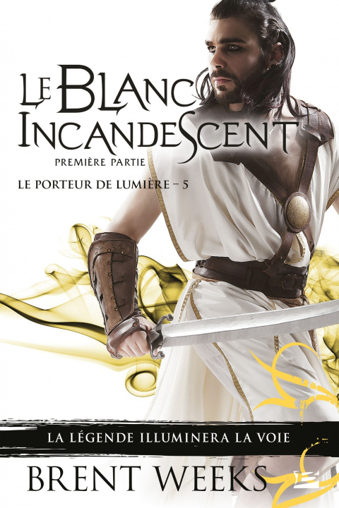Kniha Le Porteur de lumière, T5 : Le Blanc incandescent - Première partie Brent Weeks