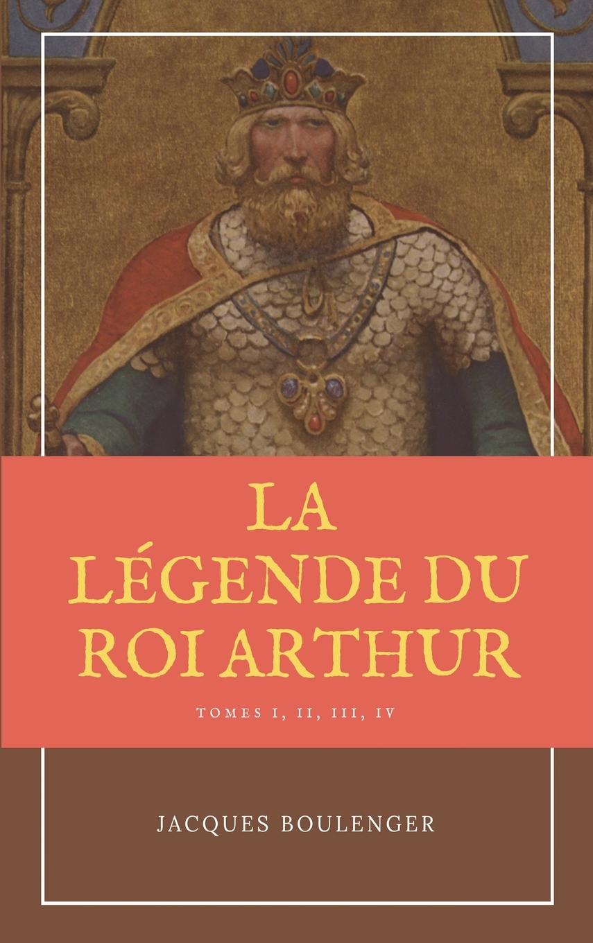 Книга La Légende du Roi Arthur - Version Intégrale Tomes I, II, III, IV 