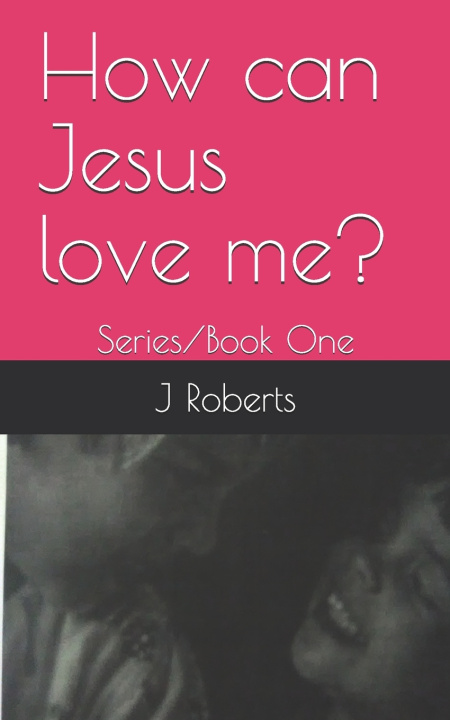 Libro How can Jesus love me? Roberts J L Roberts