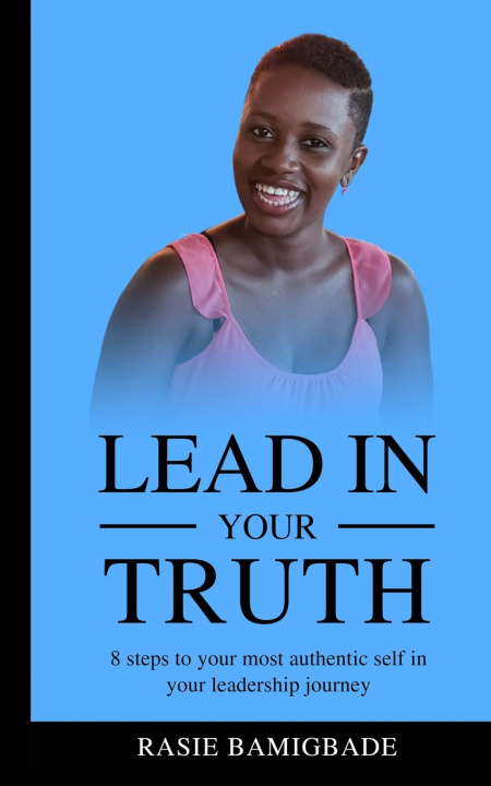 Knjiga Lead in your Truth Bamigbade Rasie Bamigbade