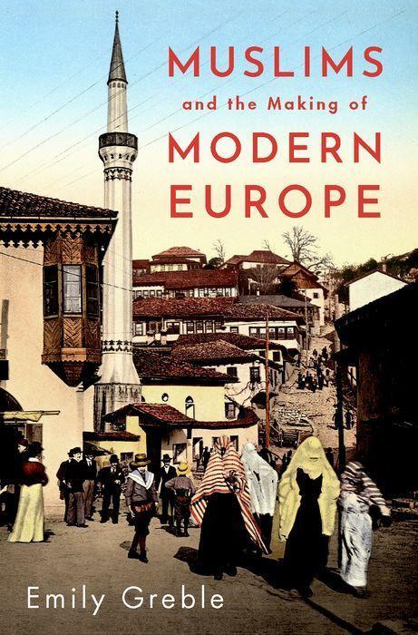 Kniha Muslims and the Making of Modern Europe 