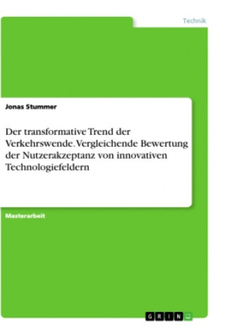 Carte Der transformative Trend der Verkehrswende. Vergleichende Bewertung der Nutzerakzeptanz von innovativen Technologiefeldern 