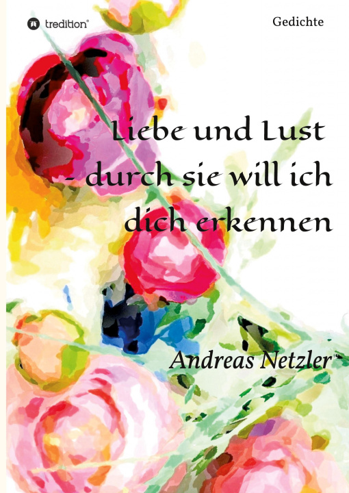Knjiga Liebe und Lust  - durch sie will ich dich erkennen Andreas Netzler