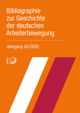 Kniha Bibliographie zur Geschichte der deutschen Arbeiterbewegung, Jahrgang 45 (2020) 
