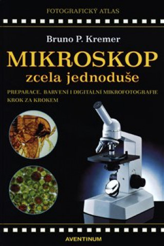 Knjiga Mikroskop zcela jednoduše Bruno P. Kremer