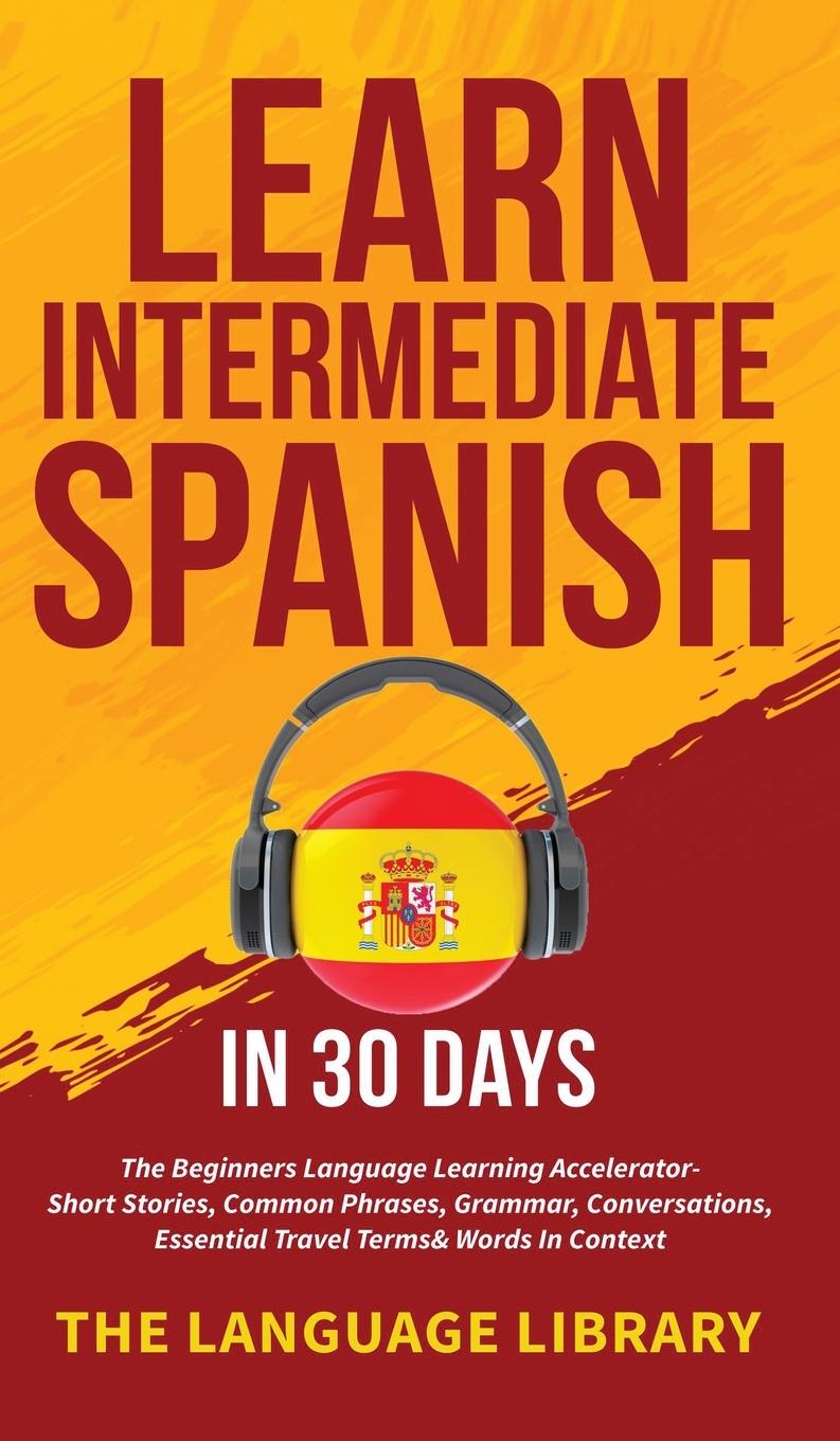 Kniha Learn Intermediate Spanish In 30 Days 