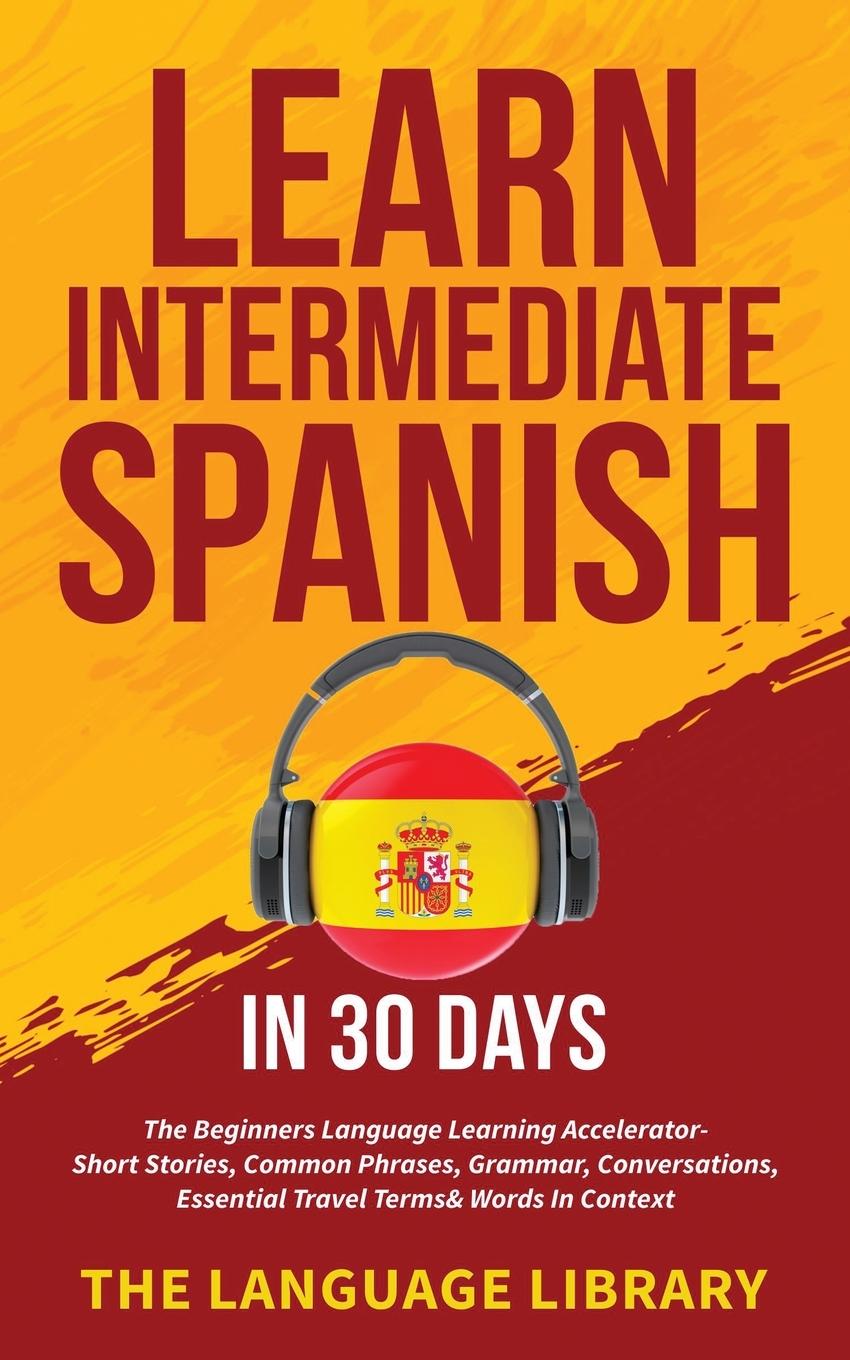 Könyv Learn Intermediate Spanish In 30 Days 