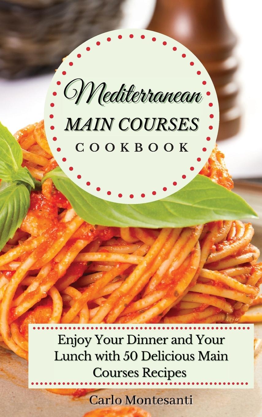 Книга Mediterranean Main Courses Cookbook Carlo Montesanti