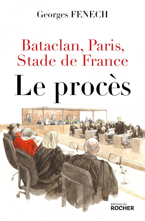 Libro Bataclan, Paris, Stade de France : le procès Georges Fenech