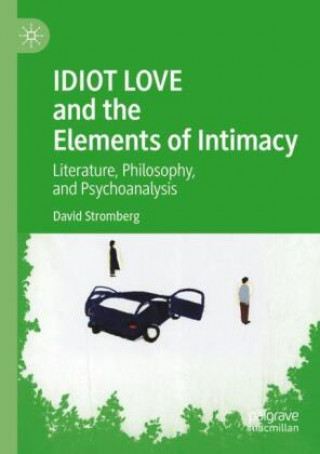 Knjiga IDIOT LOVE and the Elements of Intimacy David Stromberg