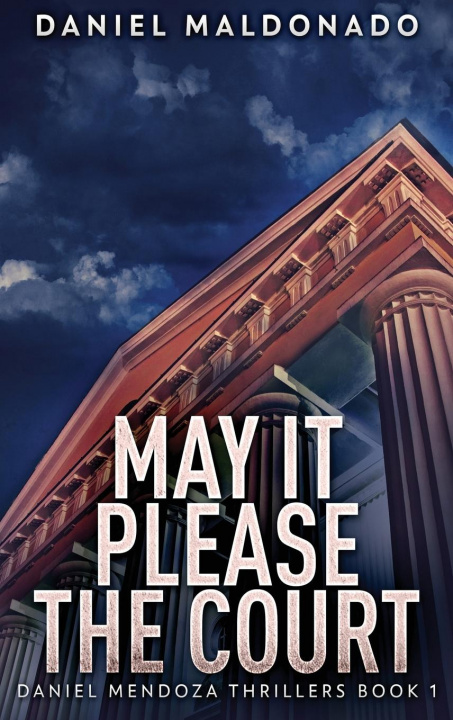 Книга May It Please The Court Daniel Maldonado