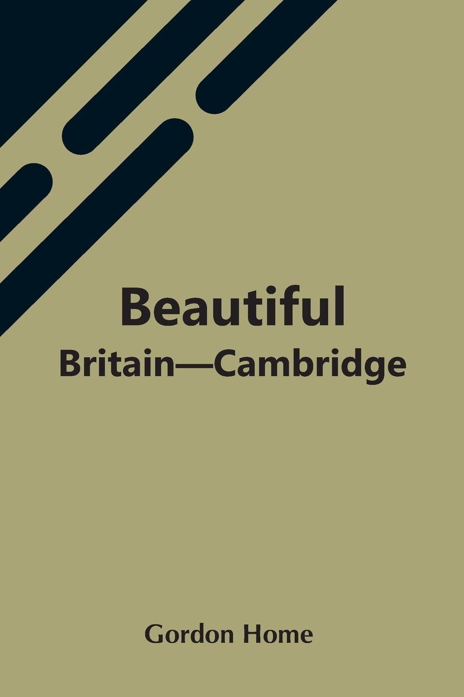 Книга Beautiful Britain-Cambridge Gordon Home