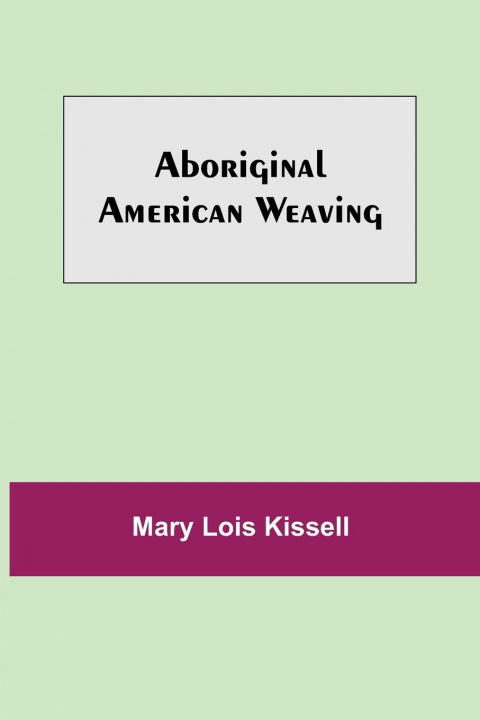 Книга Aboriginal American Weaving Mary Lois Kissell