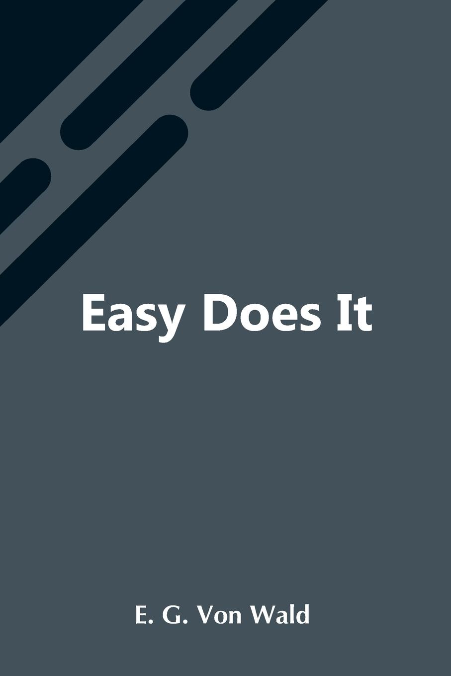 Knjiga Easy Does It E. G. Von Wald