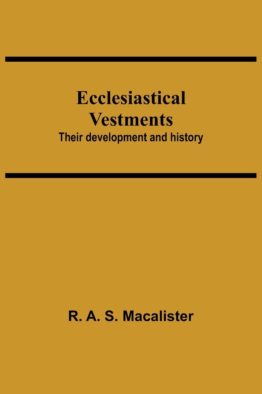 Knjiga Ecclesiastical Vestments R. A. S. MacAlister