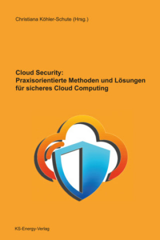 Kniha Cloud Security: Praxisorientierte Methoden und Lösungen für sicheres Cloud Computing 